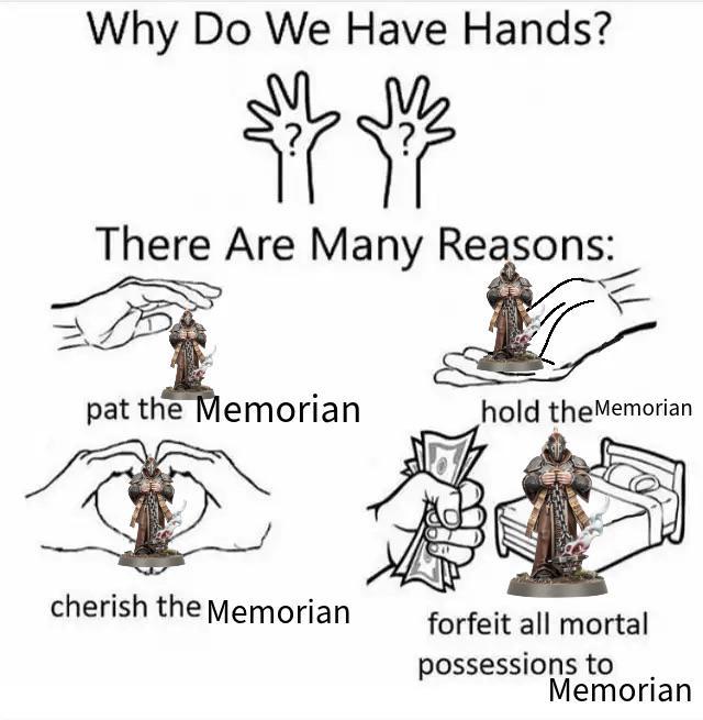 Why Do We Have Hands? M M There Are Many Reasons: pat the Memorian hold the Memorian cherish the Memorian forfeit all mortal possessions to Memorian