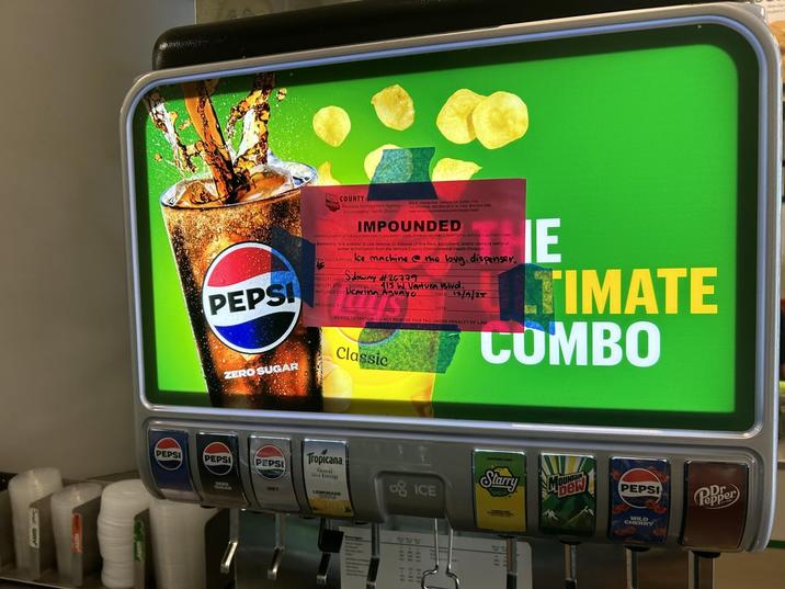 PEPSI ZERO SUGAR PEPSI PEPSI PEPSI COUNTY Resource Management Agency Exxonmental Heath Division IMPOUNDED WARNING: Ruff to use remove or dispose of this food, equipment, and/or utensils without when authorization from the Ventura County Environmental Health Division DESCRIPTION Ice machine the bug. dispenser. FACILITY NAME Subway #26779 FACILITY T 415 W Ventura Islvd. GED Licarina Aguayo DATE 12/9/25 NOTICE TO VENDOR DO NOT REMOVE THIS TAG UNDER PENALTY OF LAW Classic IE TIMATE COMBO DRY Tropicana Isles Verge Starry LEMONADE 咯 ICE 222 Mper PEPSI Pepper WILD CHEY