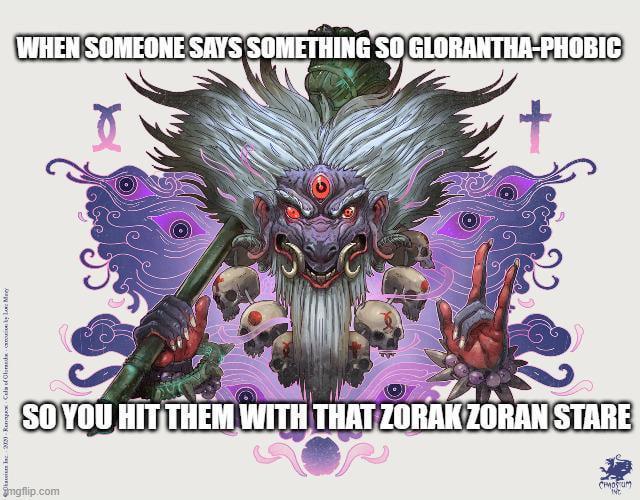 22) Renaga Cala of Clondon by Love My Smgflip.com WHEN SOMEONE SAYS SOMETHING SO GLORANTHA-PHOBIC SO YOU HIT THEM WITH THAT ZORAK ZORAN STARE CHMOSTUM