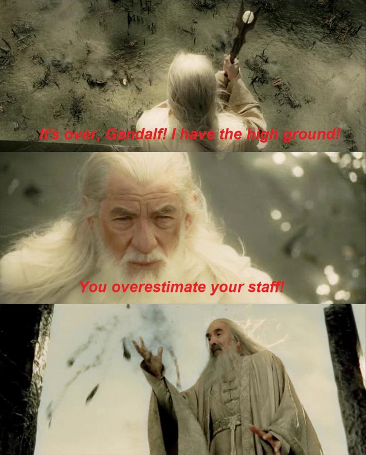 vojadalf! I have the high ground! You overestimate your staff!
