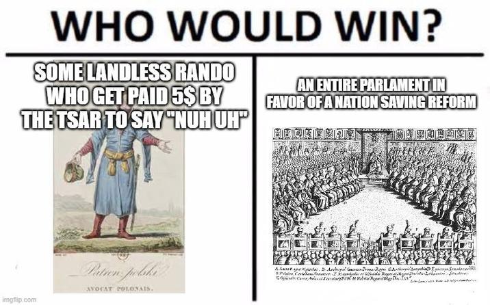 WHO WOULD WIN? SOME LANDLESS RANDO WHO GET PAID 5$ BY THE TSAR TO SAY "NUH UH" AN ENTIRE PARLAMENT IN FAVOR OF A NATION SAVING REFORM MVQGUMAN imgflip.com Patron polski AVOCAT POLONAIS. Sareas. B-Archerpu Goven Prima Rog Chupiopolia Fpicy Senator Planexatives aulas de Regestas Official Acercar Naber Regel May D autores