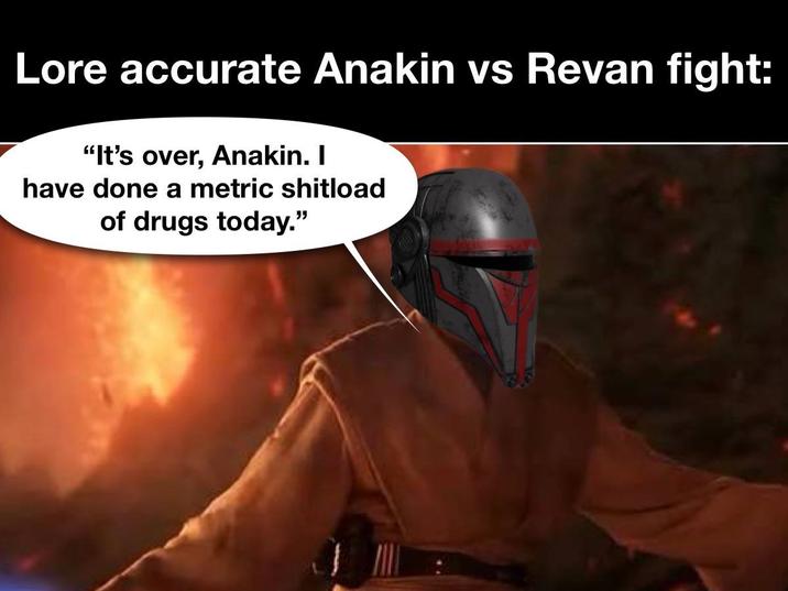 Lore accurate Anakin vs Revan fight: "It's over, Anakin. I have done a metric shitload of drugs today."