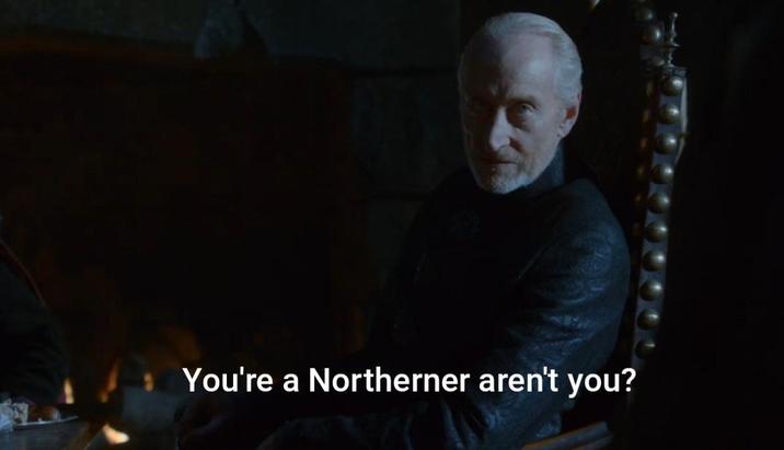 You're a Northerner aren't you?