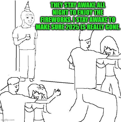 ingflip.com THEY STAY AWAKE ALL NIGHT TO ENJOY THE FIREWORKS. STAY AWAKE TO MAKE SURE 2025 IS REALLY GONE