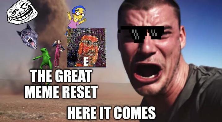 THE GREAT MEME RESET HERE IT COMES