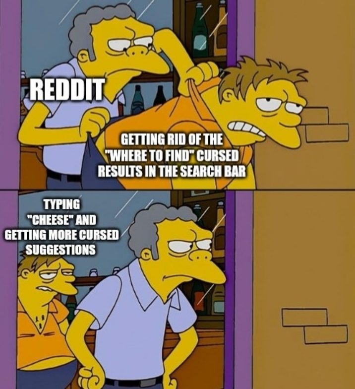 REDDIT GETTING RID OF THE "WHERE TO FIND" CURSED RESULTS IN THE SEARCH BAR TYPING "CHEESE" AND GETTING MORE CURSED SUGGESTIONS a 모