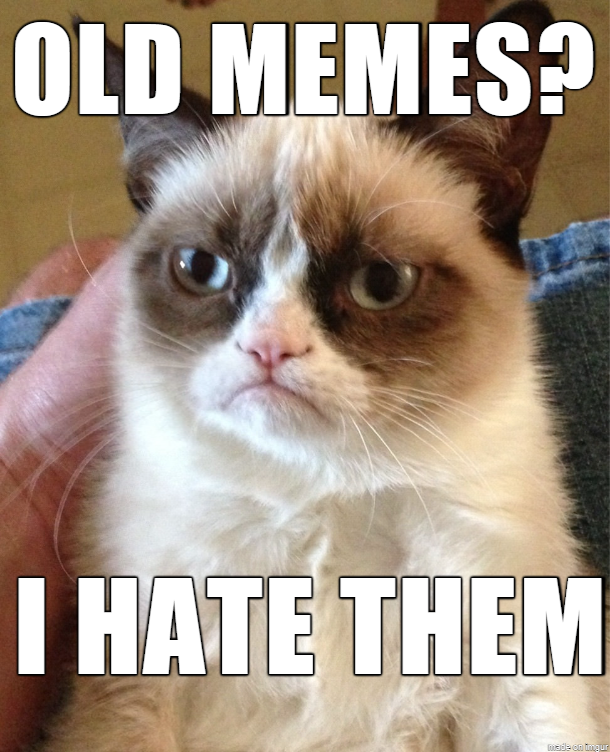OLD MEMES? I HATE THEM made on imgur