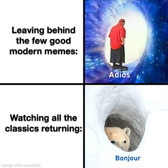 Leaving behind the few good modern memes: Watching all the classics returning: made with mematic Adiós Bonjour