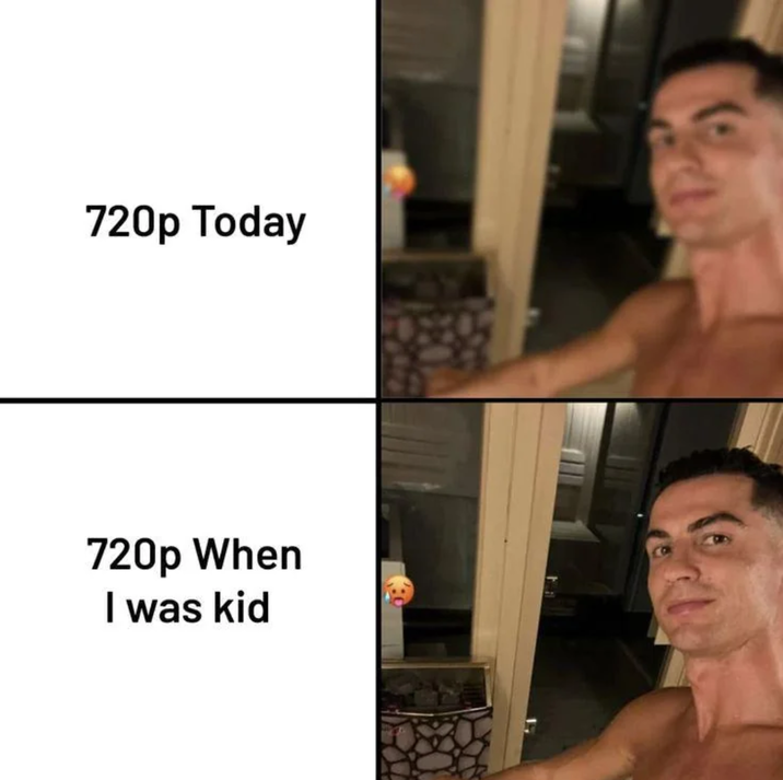 720p Today 720p When I was kid