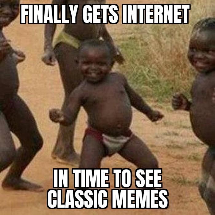 FINALLY GETS INTERNET IN TIME TO SEE CLASSIC MEMES