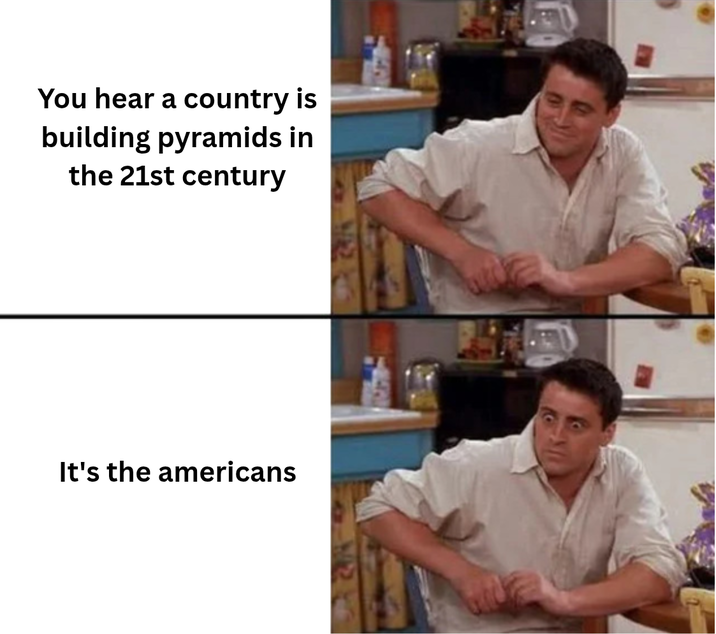 You hear a country is building pyramids in the 21st century It's the americans