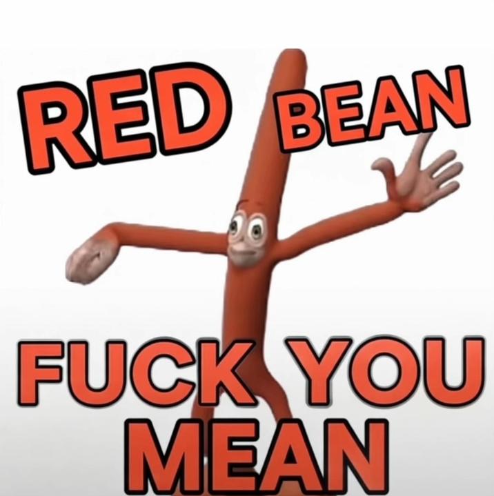 An edit of the gween bean meme. It is now a red bean.
