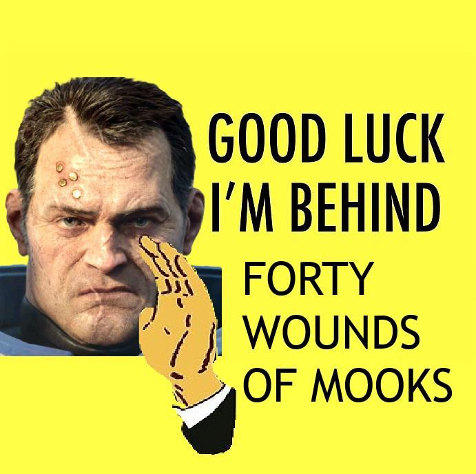 GOOD LUCK I'M BEHIND FORTY WOUNDS OF MOOKS