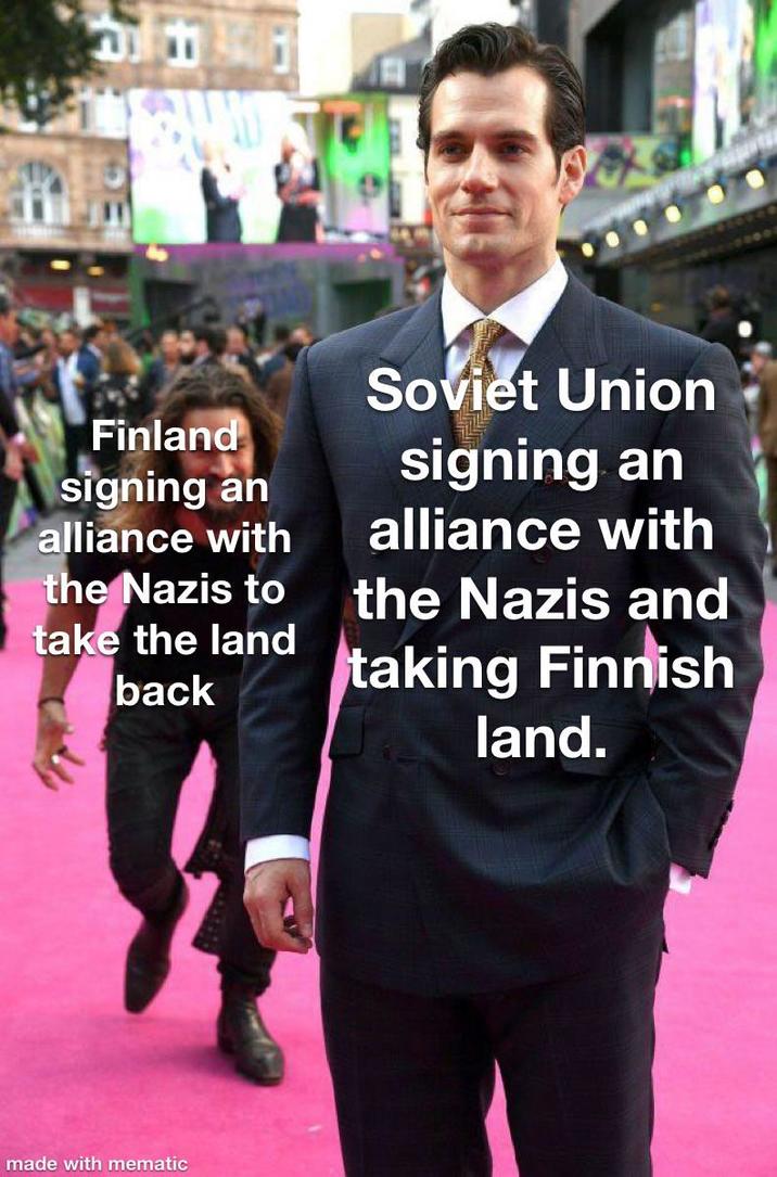Finland signing an alliance with the Nazis to take the land back Soviet Union signing an alliance with the Nazis and taking Finnish land. made with mematic