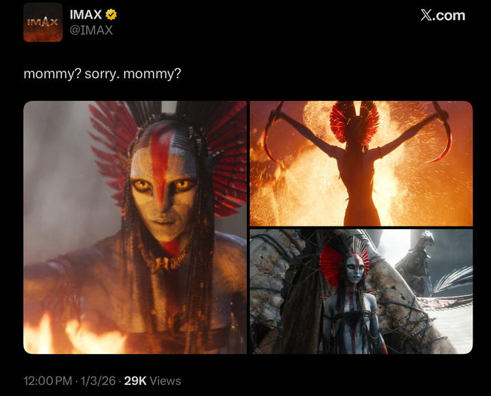IMAX IMAX @IMAX mommy? sorry. mommy? 12:00 PM 1/3/26 29K Views X.com