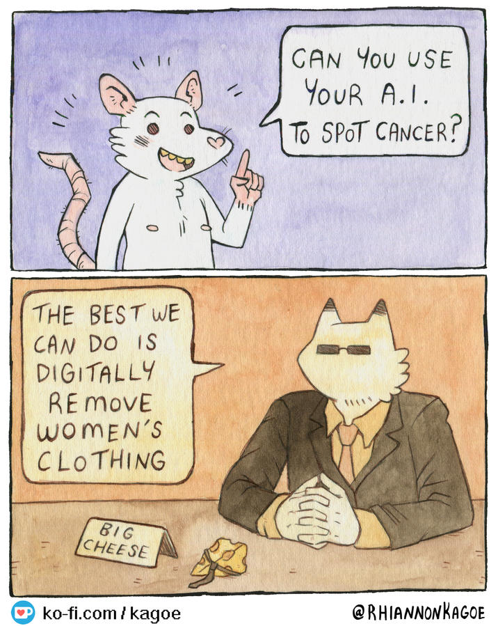 // || \| || CAN YOU USE YOUR A.1. TO SPOT CANCER? ник 0 THE BEST WE CAN DO IS DIGITALLY REMOVE WOMEN'S CLOTHING ko-fi.com/kagoe @RHIANNON KAGOE BIG CHEESE