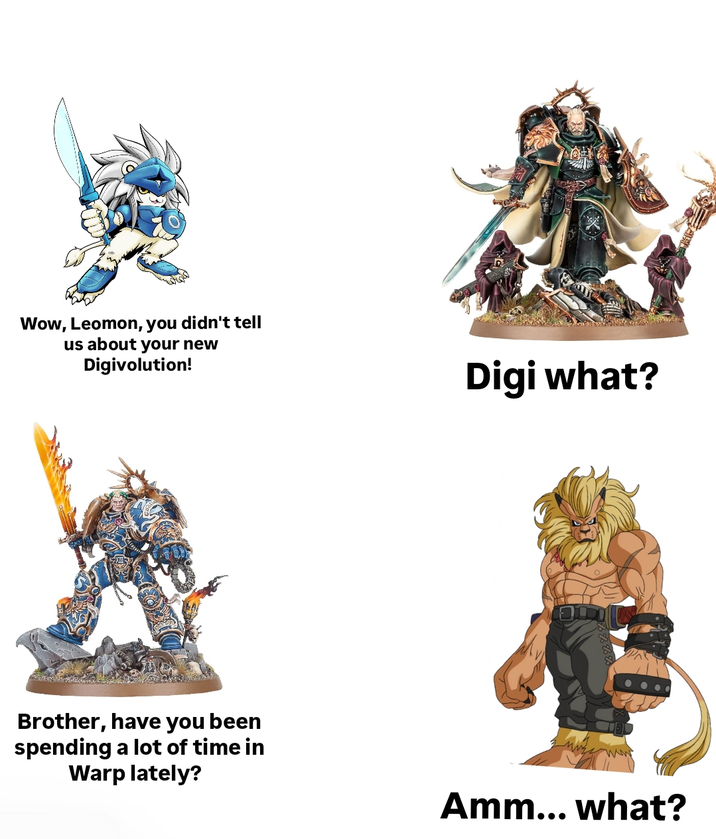 Wow, Leomon, you didn't tell us about your new Digivolution! Digi what? Brother, have you been spending a lot of time in Warp lately? Amm... what?