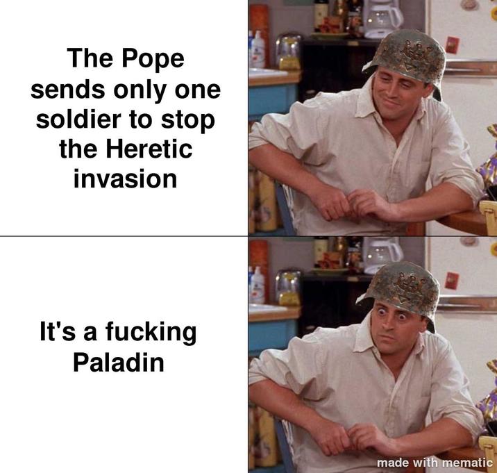 The Pope sends only one soldier to stop the Heretic invasion It's a f------ Paladin made with mematic