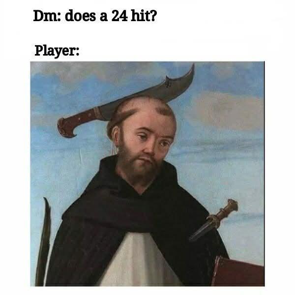 Dm: does a 24 hit? Player: