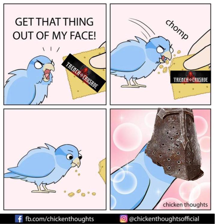 GET THAT THING OUT OF MY FACE! TRENCH CRUSADE chomp TRENCH CRUSADE chicken thoughts ffb.com/chickenthoughts @chickenthoughtsofficial