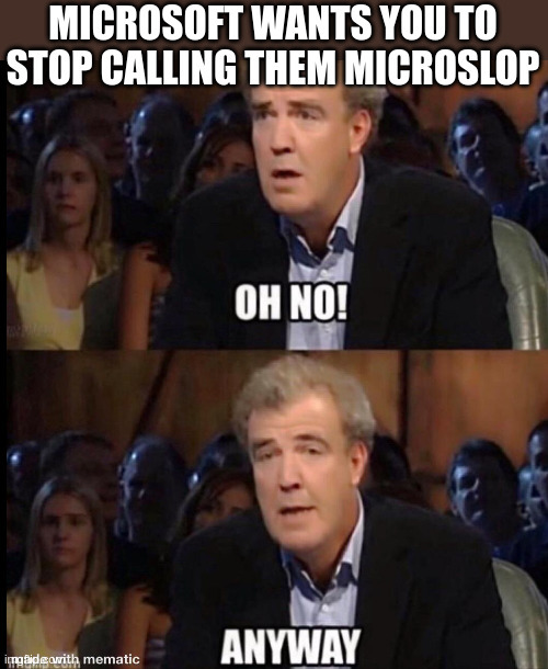 MICROSOFT WANTS YOU TO STOP CALLING THEM MICROSLOP OH NO! imgid@awith mematic ANYWAY