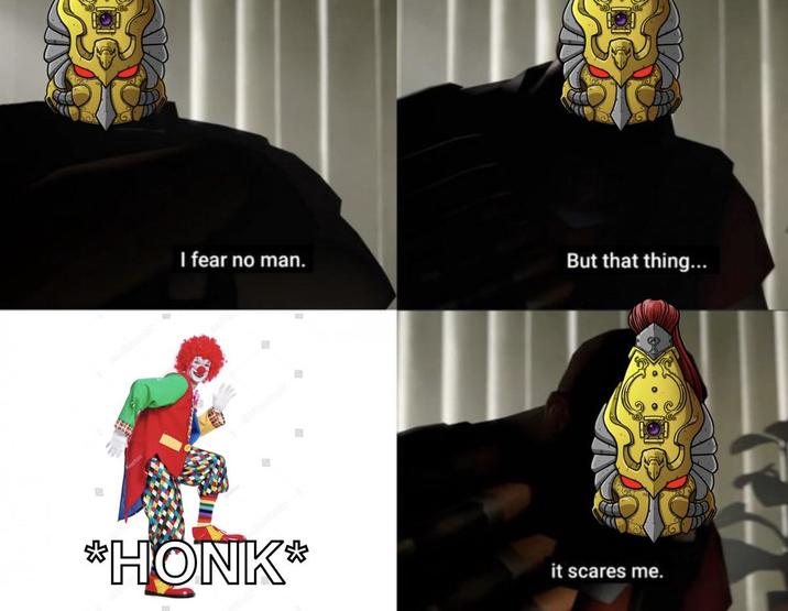 I fear no man. But that thing... *HONK* it scares me.