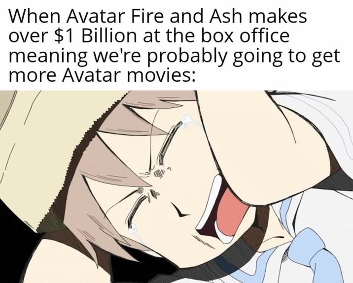 When Avatar Fire and Ash makes over $1 Billion at the box office meaning we're probably going to get more Avatar movies: