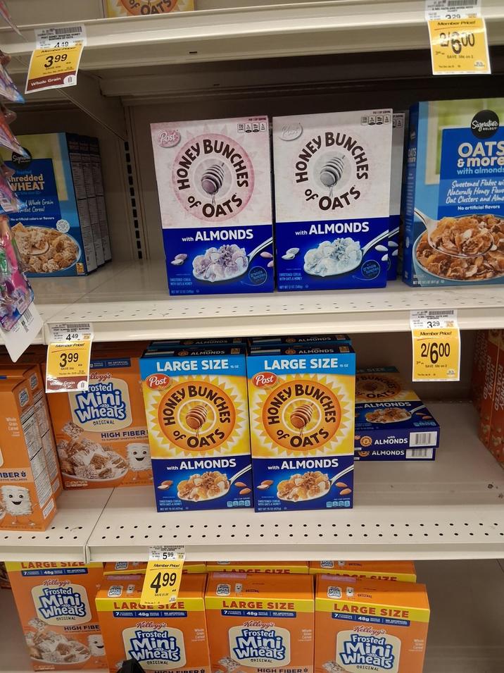 Whole Cereal IBER 449 399 Whole Grain OAT Sign frosted shredded WHEAT Whole Grain at Cereal No artificial colors or flavors 449 Mr Price! 399 White Grain llogg's rosted Mini Wheats ORIGINAL HIGH FIBER! TO SUPPORT DIGESTIVE WELLNE 229 Member Price! 2500 SAVE se on 3 Post HONEY WAEA BUNCHES HONEY %OATS % with ALMONDS BUNCHES OATS with ALMONDS Signature OATS & more with almonds Sweetened Flakes wi Naturally Honey Flave Oat Clusters and Alme No artificial flavors SWEETENED CEREAL WITH OATS & HONEY NET WT 1202 (40) pranola SWEETENED CEREAL WITH OATS & HONEY granola NET WT 12 07 (4) BET145 ALMONDS LARGE SIZE 1502 Post ALMONDS ALMONDS LARGE SIZESSOR Post SE SIZE BUNG 329 Member Price! 2/600 SAVE S on 2 HONEY BUNCHES HONEY OATS with ALMONDS with BUNCHES ALMONDS OATS ALMONDS ALMONDS ALMONDS WITH DAYS & MONEY WARS WITH OATS & HONEY WARE LARGE SIZE 748g Kellogg's Frosted Mini Wheats ORIGINAL HIGH FIBE Mini 599 Member Price! 499 LARGE SIZE 748g L Kellogg's Frosted Mini Wheats ORIGINAL ARGE SIE Mini Mini ORIGINAL LARGE SIZE 748g.com Kellogg's Frosted Mini Wheats ORIGINAL HIGH FIBER AL ORIGINAL LARGE SIZE 748g|CIA Kellogg's Frosted Mini Wheats ORIGINAL Whole