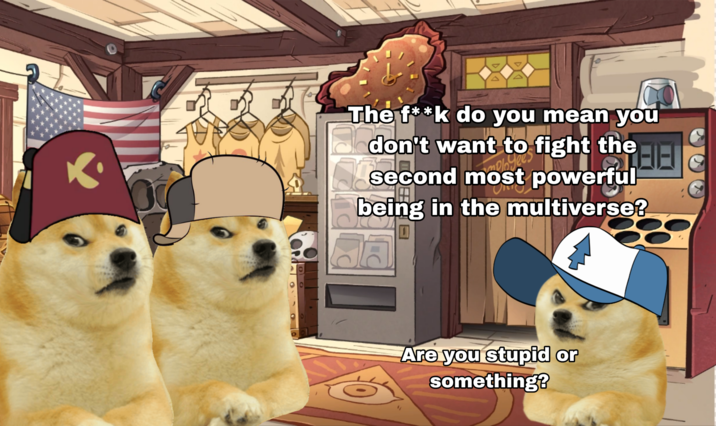 K The f**k do you mean you don't want to fight the second most powerful moloyees being in the multiverse? Are you stupid or something?