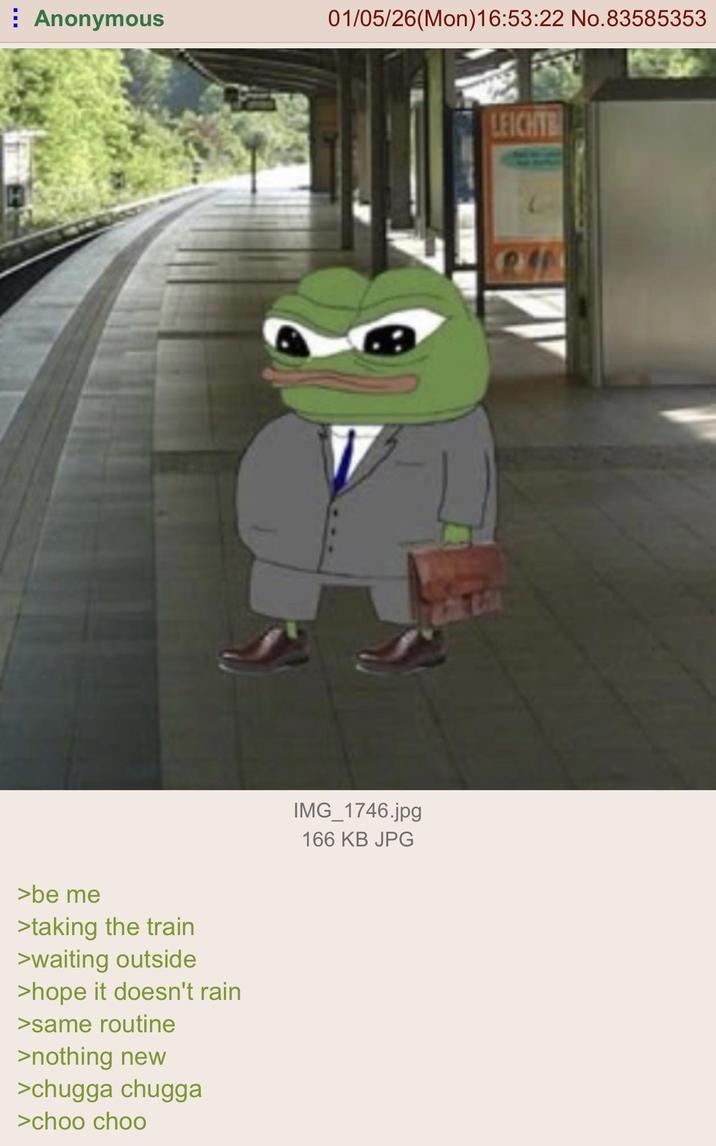 Anonymous 01/05/26(Mon)16:53:22 No.83585353 >be me >taking the train >waiting outside >hope it doesn't rain >same routine >nothing new >chugga chugga >choo choo IMG_1746.jpg 166 KB JPG LEICHT