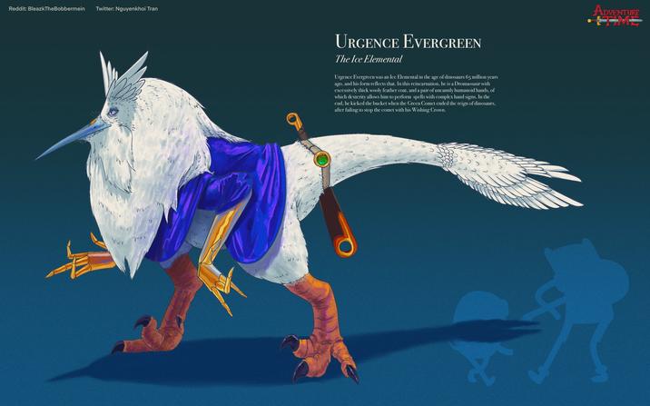 Reddit: BleazkThe Bobbermein Twitter: Nguyenkhoi Tran VIV NVV URGENCE EVERGREEN The Ice Elemental Urgence Evergreen was an Ice Elemental in the age of dinosaurs 65 million years ago, and his form reflects that. In this reincarnation, he is a Dromaosaur with excessively thick wooly feather coat, and a pair of uncannly humanoid hands, of which dexterity allows him to perform spells with complex hand signs. In the end, he kicked the bucket when the Green Comet ended the reign of dinosaurs, after failing to stop the comet with his Wishing Crown. ADVENTURE