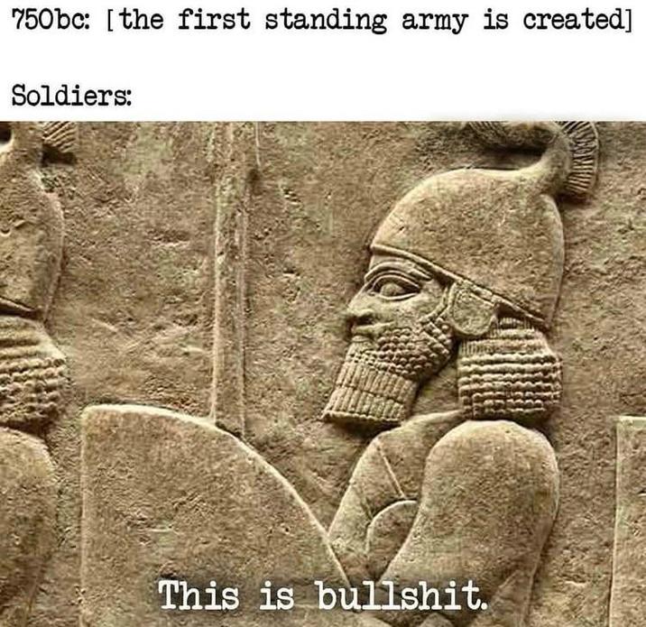750bc: [the first standing army is created] Soldiers: This is b-------.