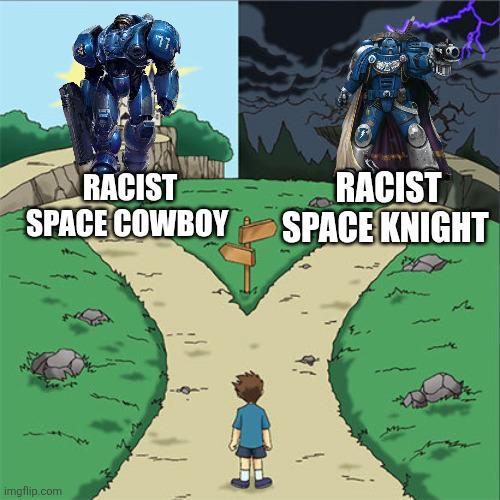 RACIST SPACE COWBOY RACIST SPACE KNIGHT imgflip.com
