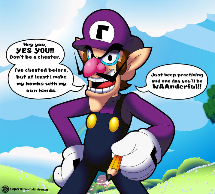 Γ Hey you, YES YOU!! Don't be a cheater. I've cheated before, but at least | make my bombs with my own hands. Just keep practicing and one day you'll be WAAnderful!! SuperAlfredoUniverse