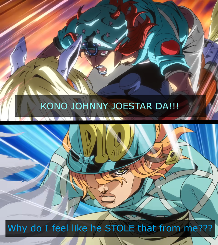 KONO JOHNNY JOESTAR DA!!! Why do I feel like he STOLE that from me???