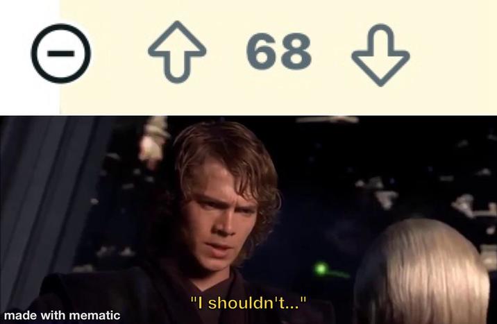 Ө 68 "I shouldn't..." made with mematic