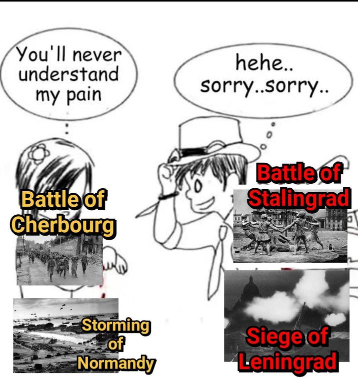 You'll never understand my pain hehe.. sorry..sorry.. Battle of Cherbourg Battle of Stalingrad Storming of Normandy Siege of Leningrad 51