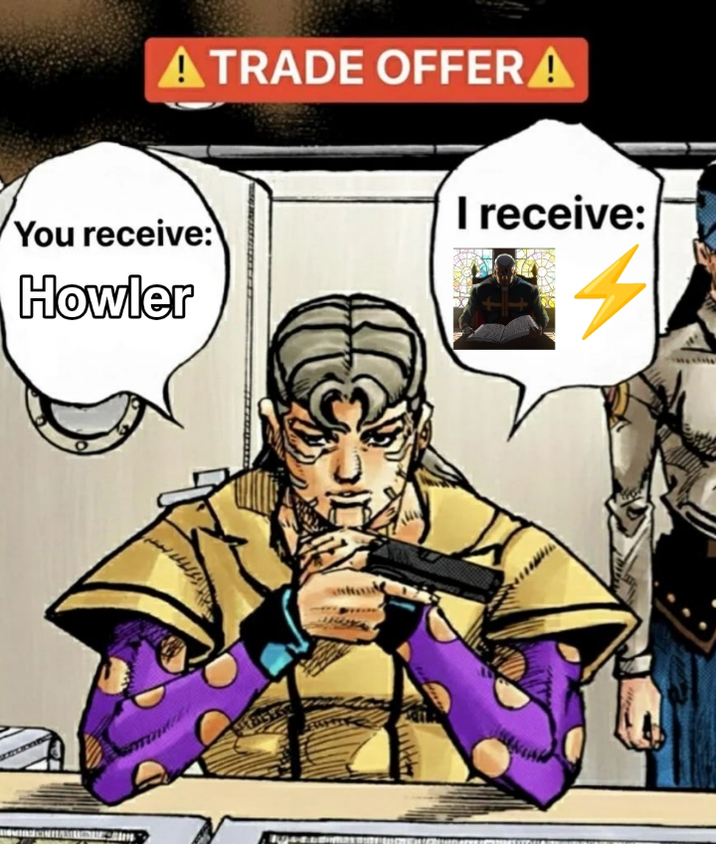 A TRADE OFFER A You receive: Howler I receive: 4