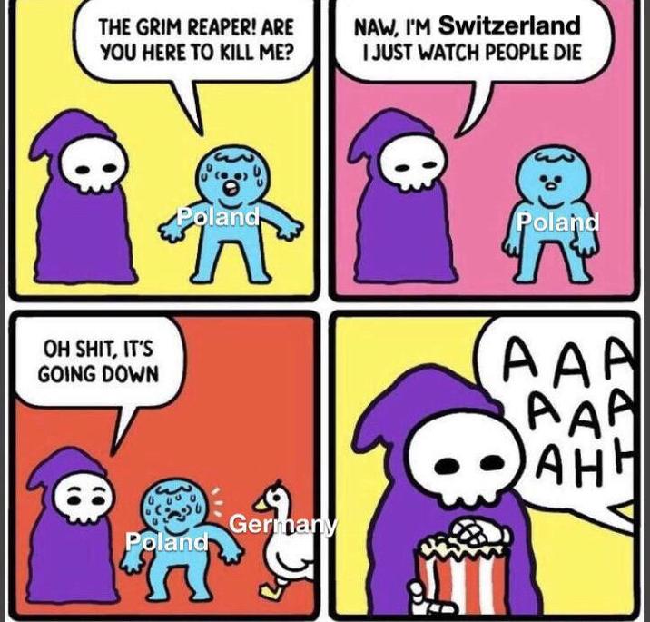 THE GRIM REAPER! ARE YOU HERE TO KILL ME? OH S---, IT'S GOING DOWN Poland Germany Poland NAW, I'M Switzerland I JUST WATCH PEOPLE DIE Poland AAA AAA AHH
