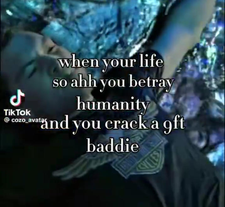 ل Tik Tok @cozo_avatar when your life so ahh you betray humanity and you crack a 9ft baddie VCLES