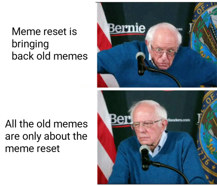 Meme reset is bringing back old memes All the old memes are only about the meme reset Bernie om Ber Sanders.com OF OF 1776->