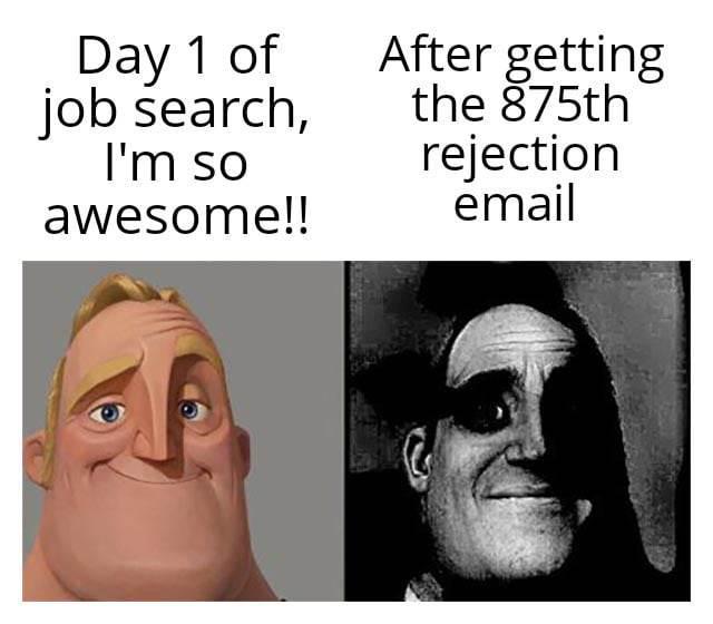 Day 1 of job search, I'm so awesome!! After getting the 875th rejection email