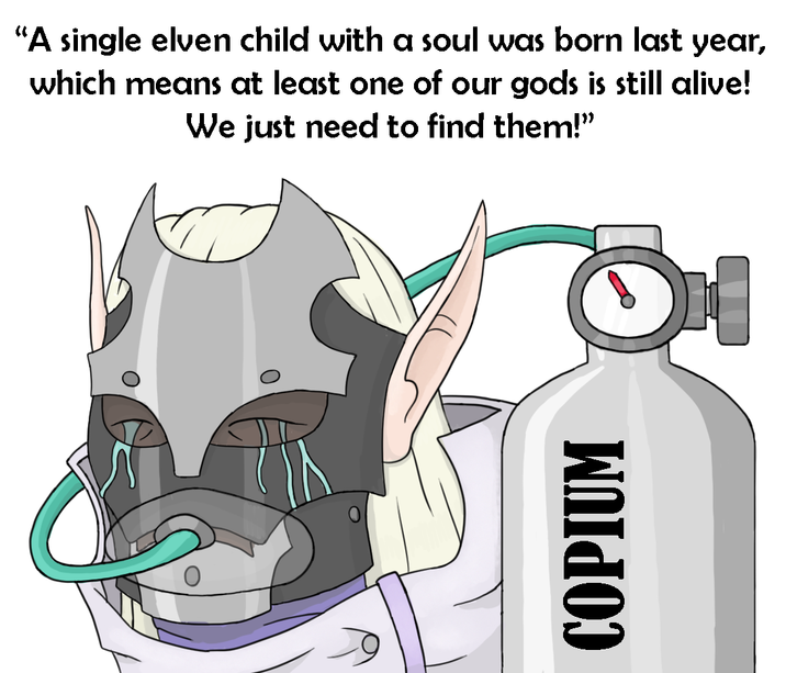 "A single elven child with a soul was born last year, which means at least one of our gods is still alive! We just need to find them!" COPIUM
