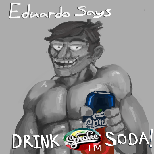 Eduardo Says DRINK S SODA! TM