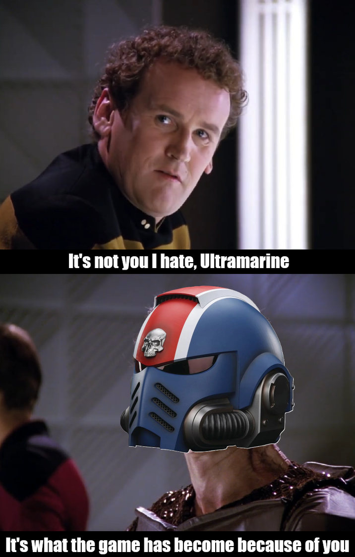 It's not you I hate, Ultramarine It's what the game has become because of you