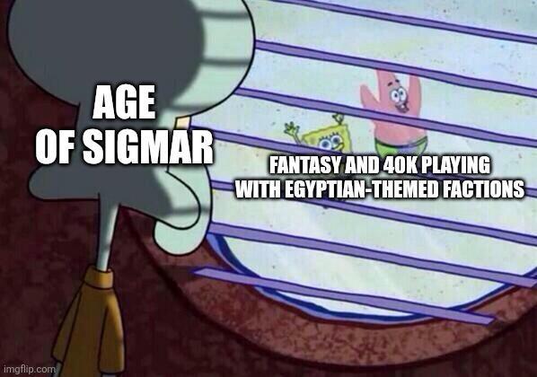 AGE OF SIGMAR FANTASY AND 40K PLAYING WITH EGYPTIAN-THEMED FACTIONS imgflip.com