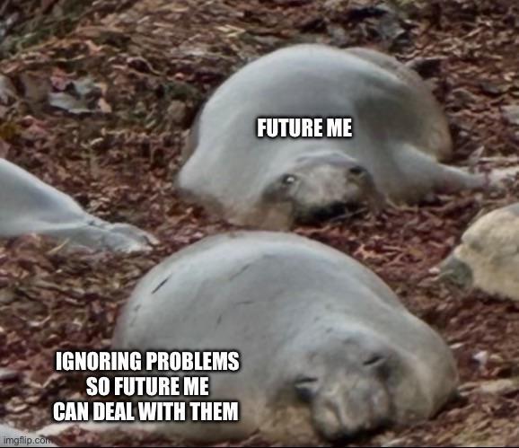 Ignore Problems Meme How I sleep knowing it’s a problem for another day. | /r/memes | Know ...