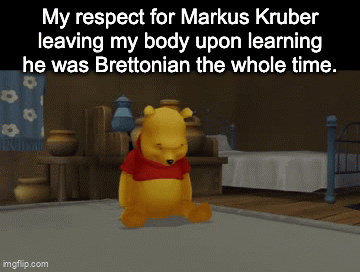 My respect for Markus Kruber leaving my body upon learning he was Brettonian the whole time. 10 INICIO imgflip.com