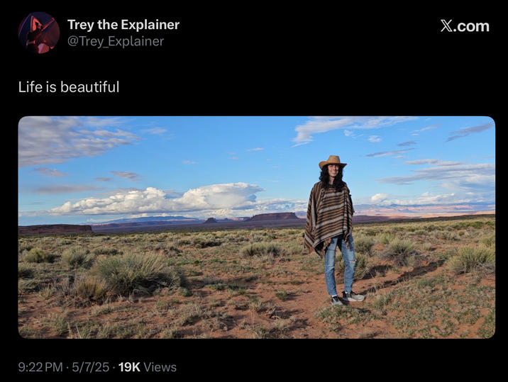 Trey the Explainer @Trey_Explainer Life is beautiful X.com 9:22 PM 5/7/25 19K Views