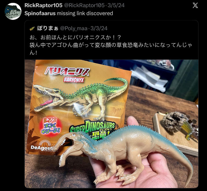 RickRaptor 105 @RickRaptor 105.3/5/24 Spinofaarus missing link discovered ぽりまぁ @Poly_maa3/3/24 お、お前ほんとにバリオニクスか!? 袋ん中でアゴひん曲がって変な顔の草食恐竜みたいになってんじゃ ん! バリオニクス BARYONYX L78 P--- CIDERDINOSAURS ワリーヌ! きょうりゅう 恐竜! DeAgosti COLLECTI X